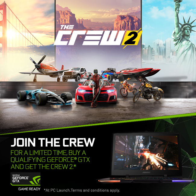 FOR A LIMITED TIME, BUY A QUALIFYING GEFORCE® GTX LAPTOP AND GET THE CREW 2.*